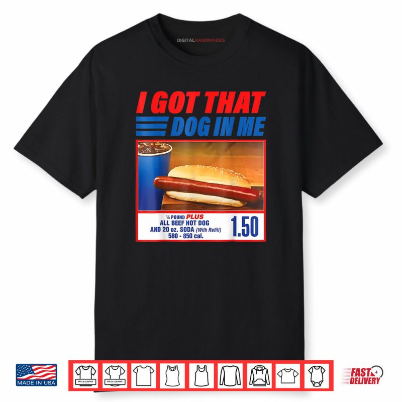 I Got That Dog in Me Shirt