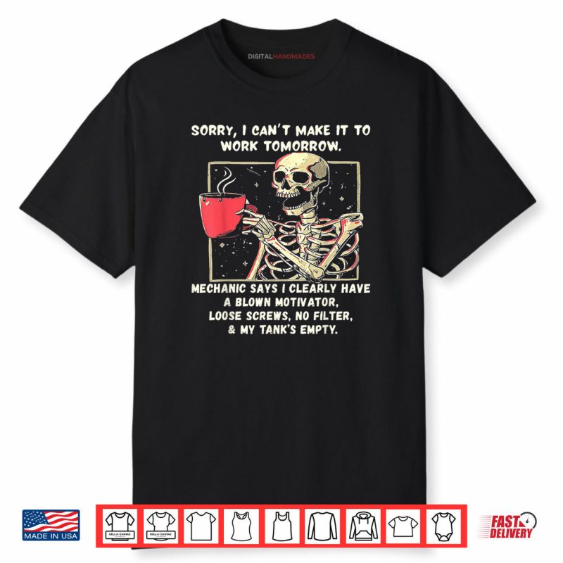 Sorry I Can’t Make It to Work Tomorrow Mechanic Says I Clear Shirt