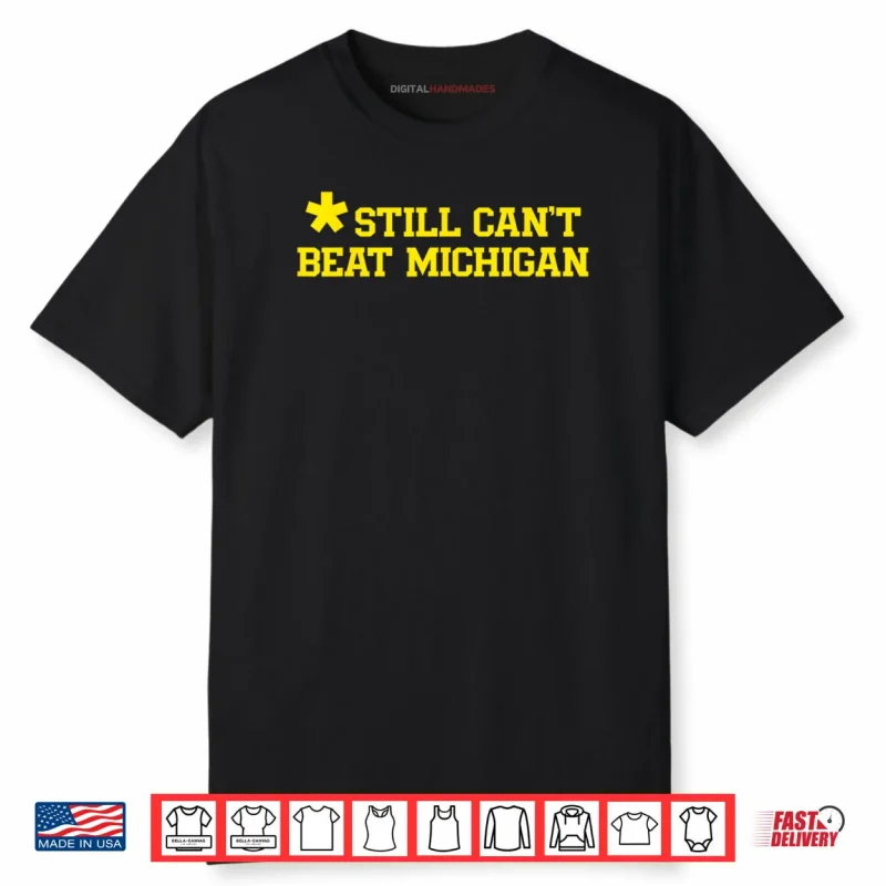 Still Can’t Beat Michigan Shirt