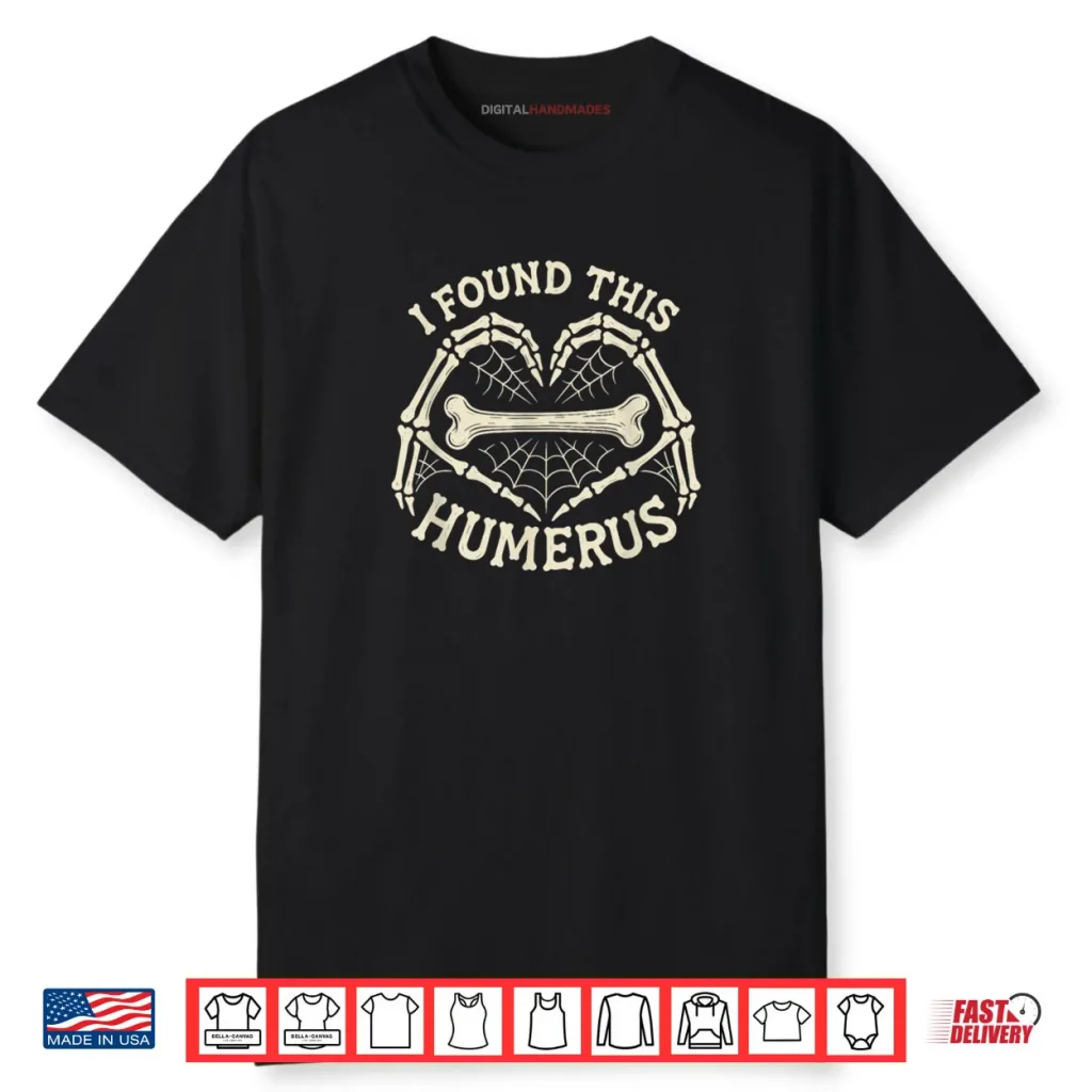 I Found This Humerus Skeleton Hands Heart Costume Halloween Shirt