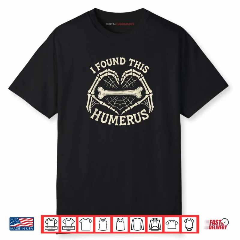 I Found This Humerus Skeleton Hands Heart Costume Halloween Shirt