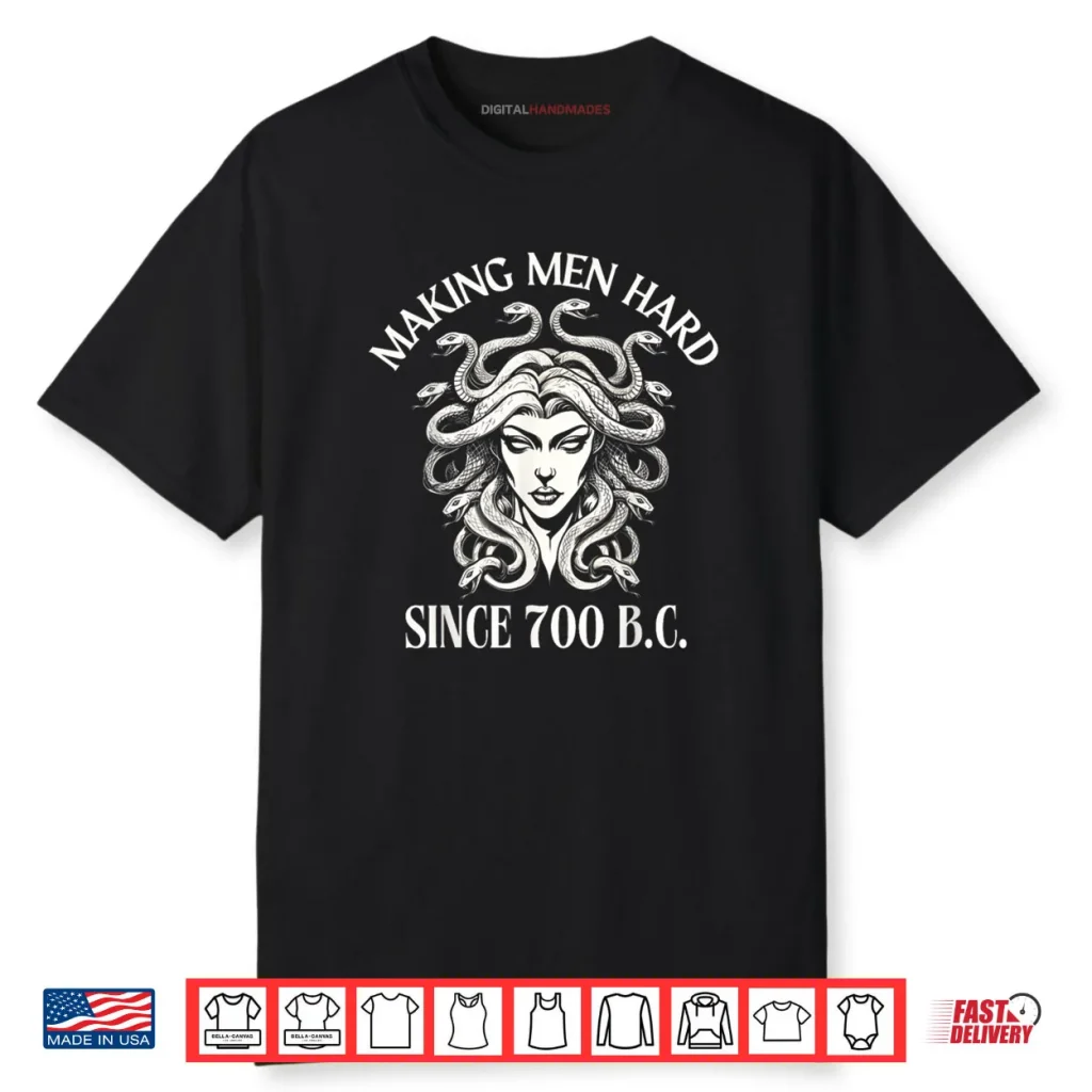 Making Men Hard Since 700 B.C Medusa Greek Mythology Funny Shirt