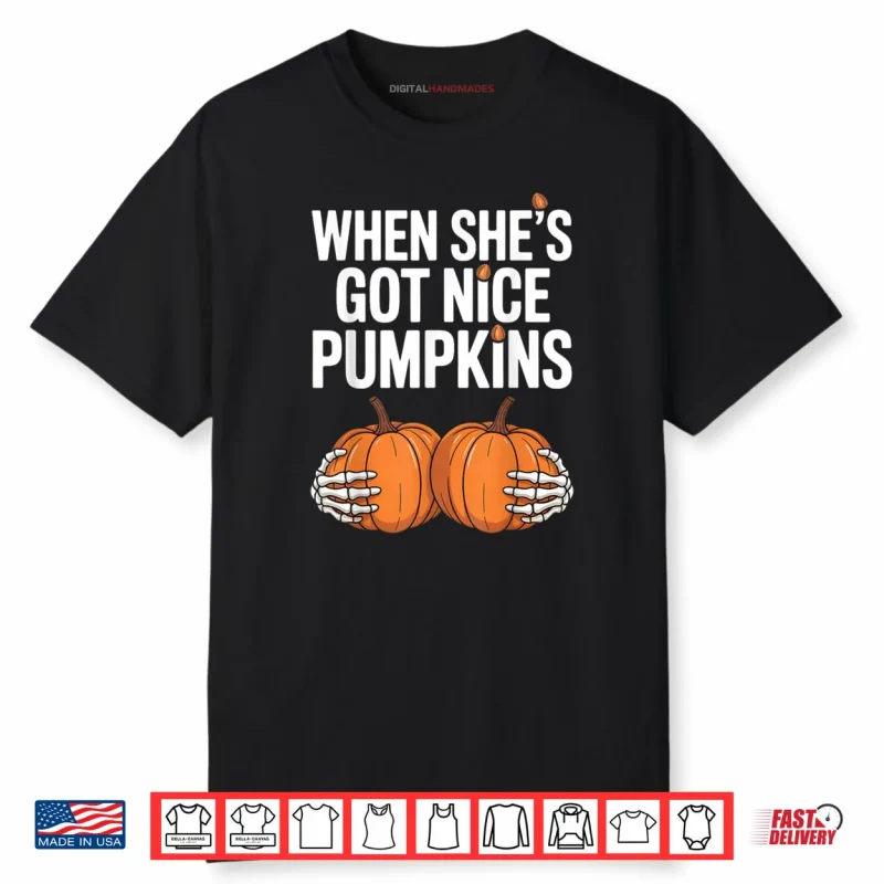 When She Has Got Nice Pumpkins Skeleton Hands Holding Pumpkins Halloween Shirt