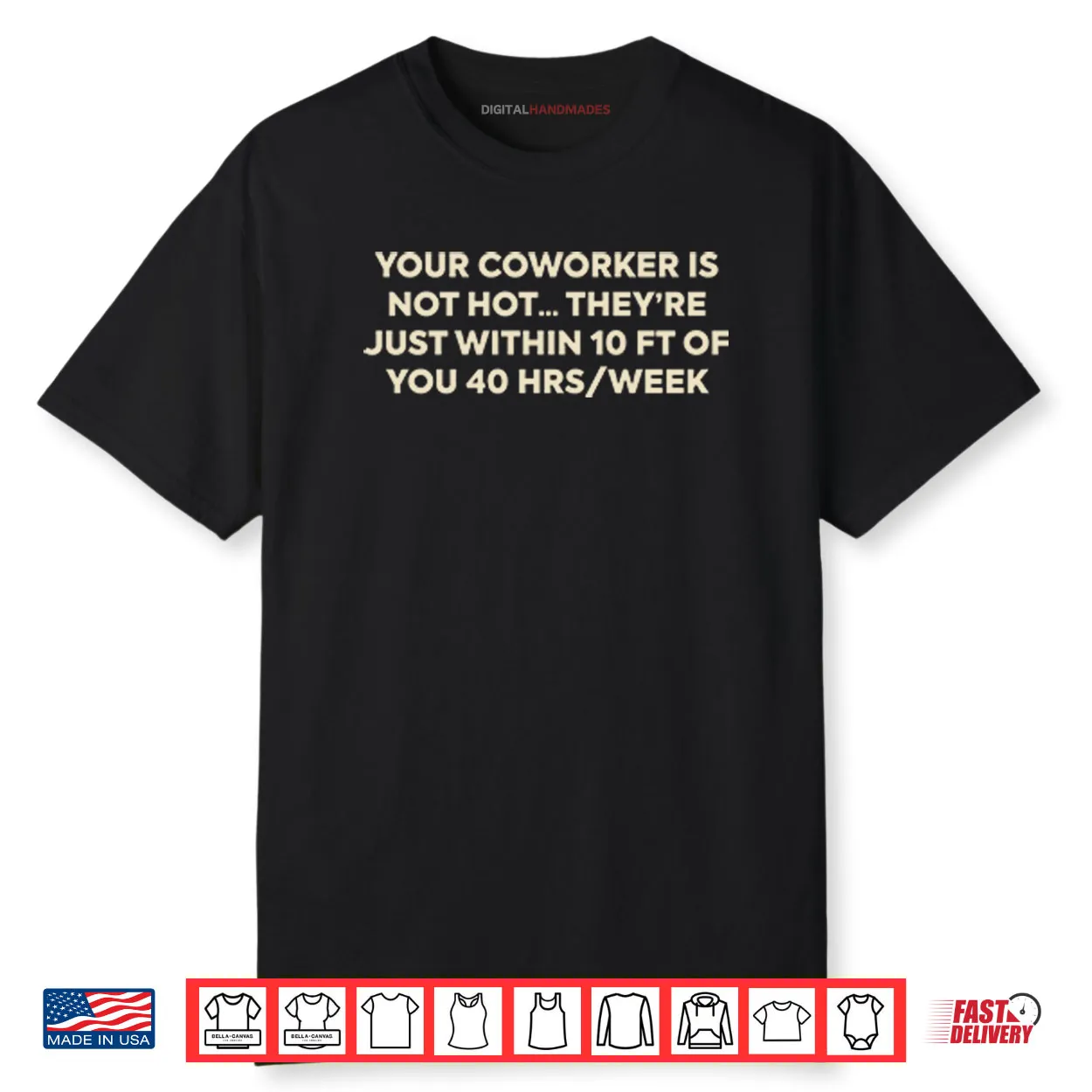 Your Coworker Is Not Hot They’re Just Within 10 Ft Of You 4 Hrs Week Shirt