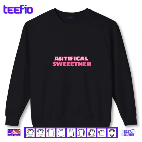 Artificial Sweetener Cute Sarcastic Novelty Gear Shirt 1 Sweatshirt Artificial Sweetener Cute Sarcastic Novelty Gear Shirt