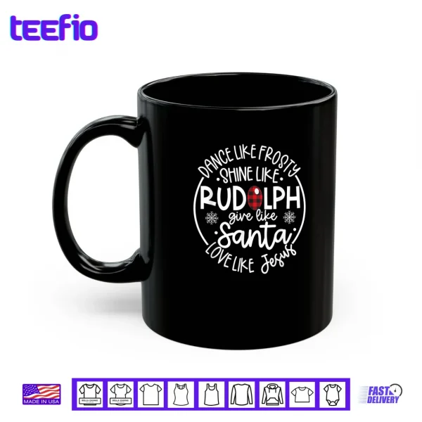 Dance Like Frosty Shine Like Rudolph Love Like Jesus Xmas Shirt 3 Mug Dance Like Frosty Shine Like Rudolph Love Like Jesus Xmas Shirt