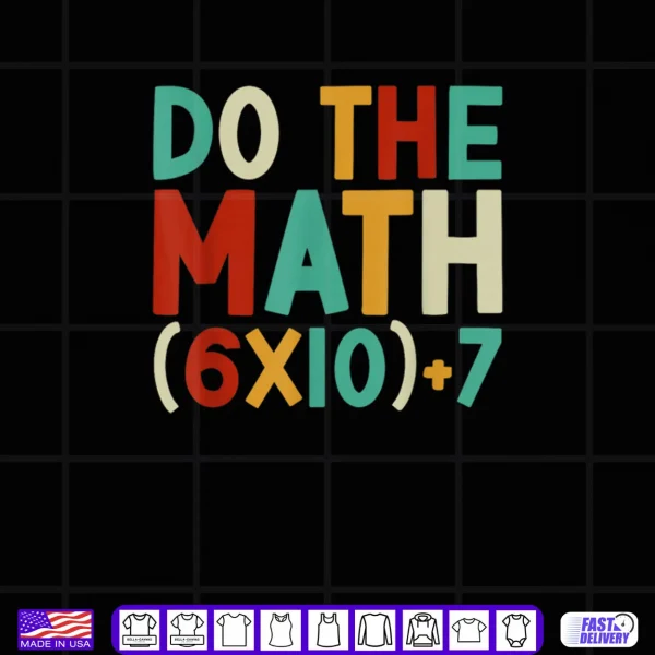 Do The Math 67 Meme 6 7 Six Seven Men Women Teacher 67 Shirt 4 Design Do The Math 67 Meme 6 7 Six Seven Men Women Teacher 67 Shirt