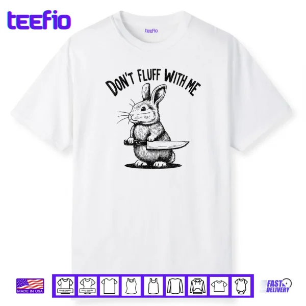 Don’t Fluff with Me Funny Quote Bunny Easter Vintage Rabbit Shirt