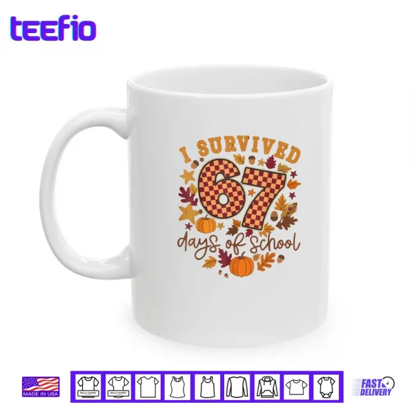 I Survived 67 Days of School Fall Autumn Six Seven 6 7 Meme Shirt 3 Mug I Survived 67 Days of School Fall Autumn Six Seven 6 7 Meme Shirt