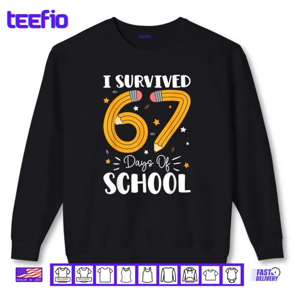I Survived 67 Days of School Funny 67 Teachers Students Meme Shirt 1 Sweatshirt I Survived 67 Days of School Funny 67 Teachers Students Meme Shirt