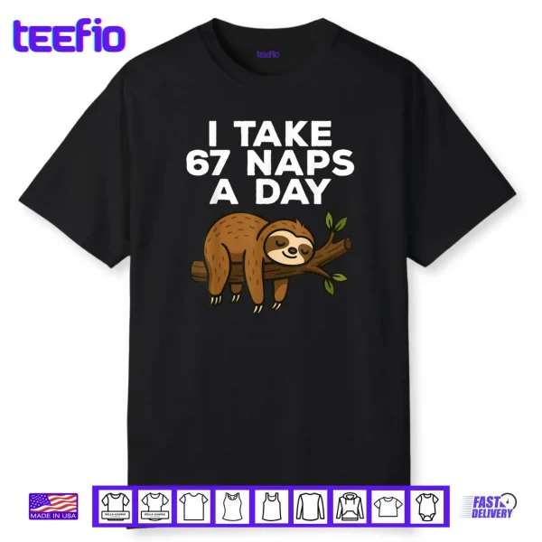 I Take 67 Naps A Day Funny Sloth Six Seven Meme Shirt
