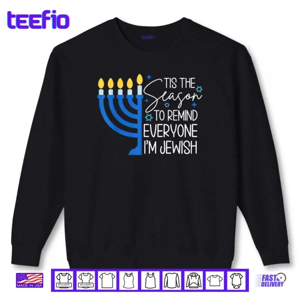 Tis The Season to Remind Everyone Im Jewish Hanukkah Season Shirt 1 Sweatshirt Tis The Season to Remind Everyone Im Jewish Hanukkah Season Shirt