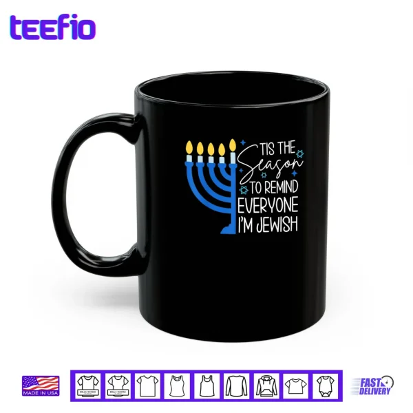 Tis The Season to Remind Everyone Im Jewish Hanukkah Season Shirt 3 Mug Tis The Season to Remind Everyone Im Jewish Hanukkah Season Shirt