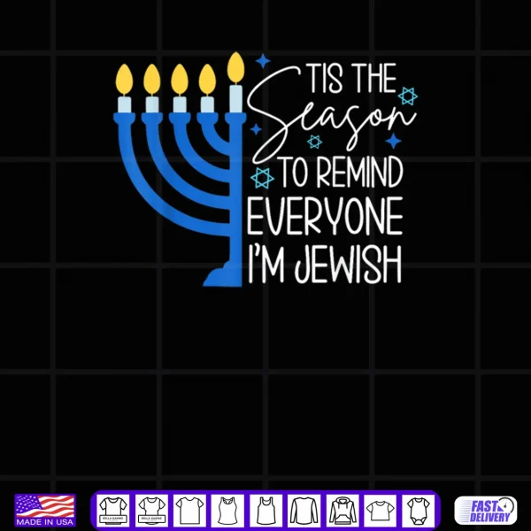 Tis The Season to Remind Everyone Im Jewish Hanukkah Season Shirt 4 Design Tis The Season to Remind Everyone Im Jewish Hanukkah Season Shirt