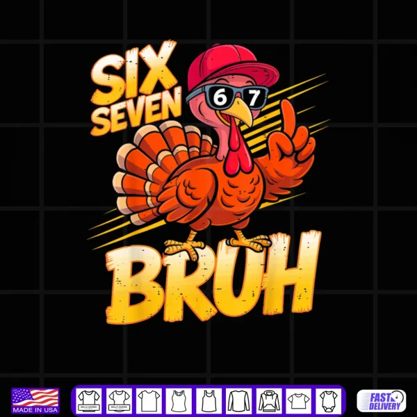 6 7 Thanksgiving Turkey Meme Six Seven Shirt 4 Design 6 7 Thanksgiving Turkey Meme Six Seven Shirt