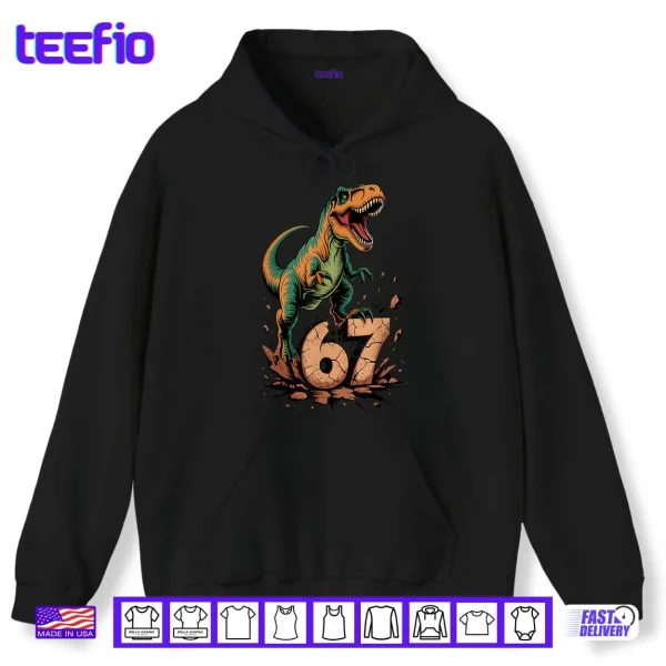67 T Rex Six Seven Tyrannosaurus Dinosaur 6 7 Meme 67 Shirt 2 Hoodie 67 T Rex Six Seven Tyrannosaurus Dinosaur 6 7 Meme 67 Shirt