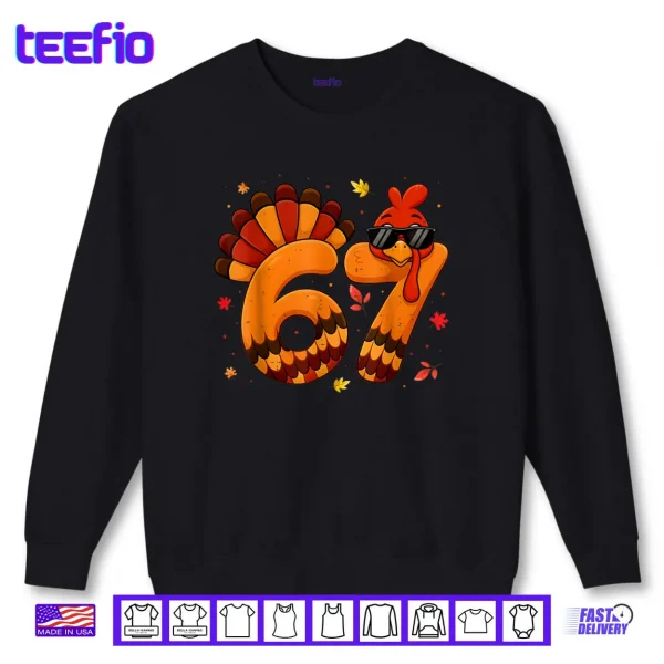 67 Thanksgiving Turkey Thanksgiving 67 Turkey Shirt 1 Sweatshirt 67 Thanksgiving Turkey Thanksgiving 67 Turkey Shirt