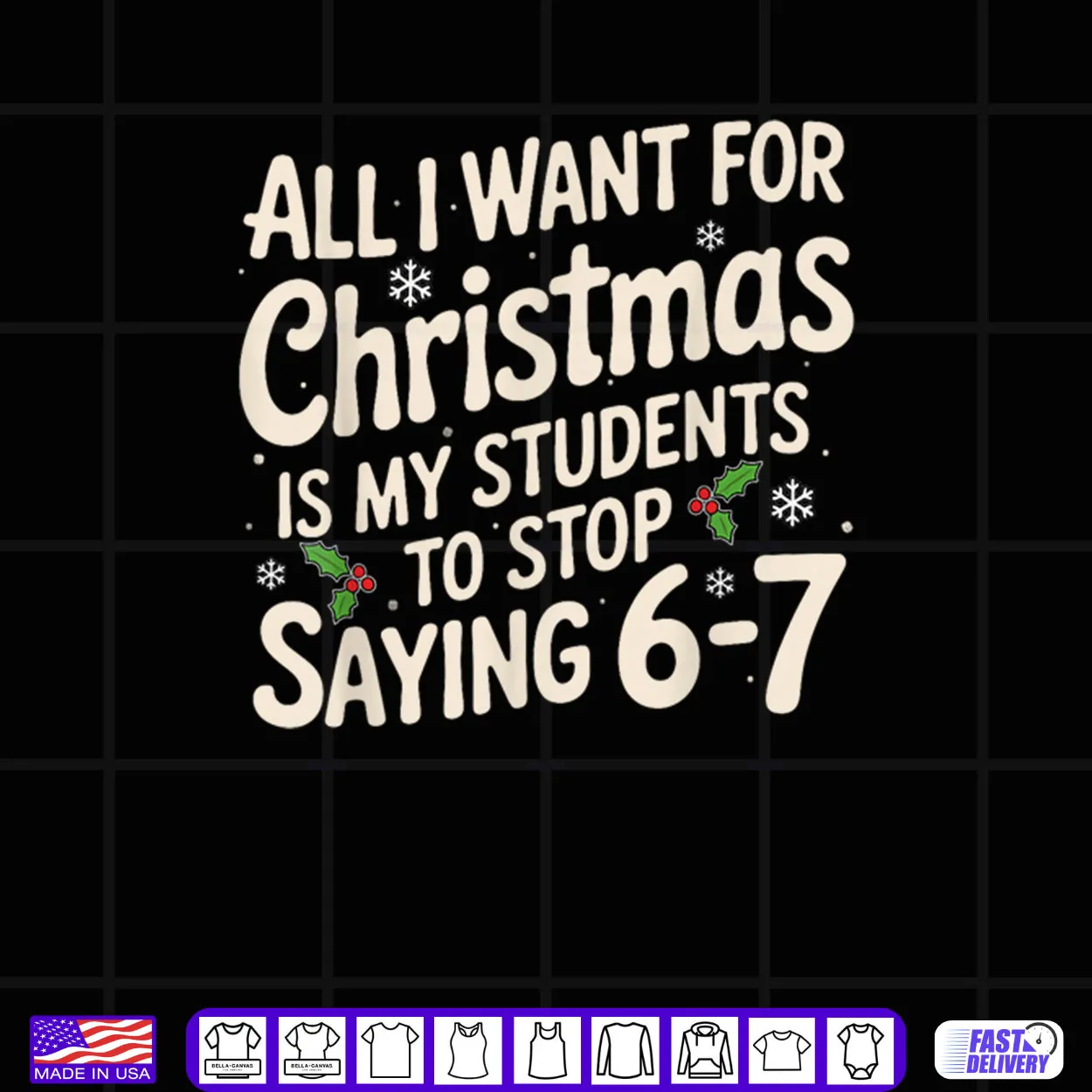 All I Want For Christmas Is My Students To Stop Saying 6 7 Shirt All I Want For Christmas Is My Students To Stop Saying 6 7 Shirt