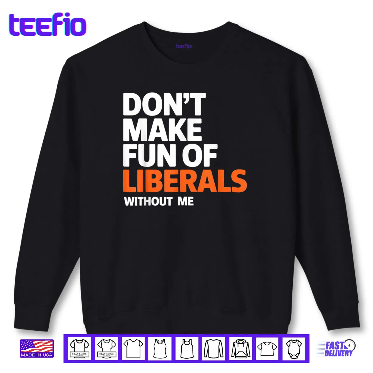 Don’t Make Fun of Liberals Without Me Funny Shirt Don’t Make Fun of Liberals Without Me Funny Shirt