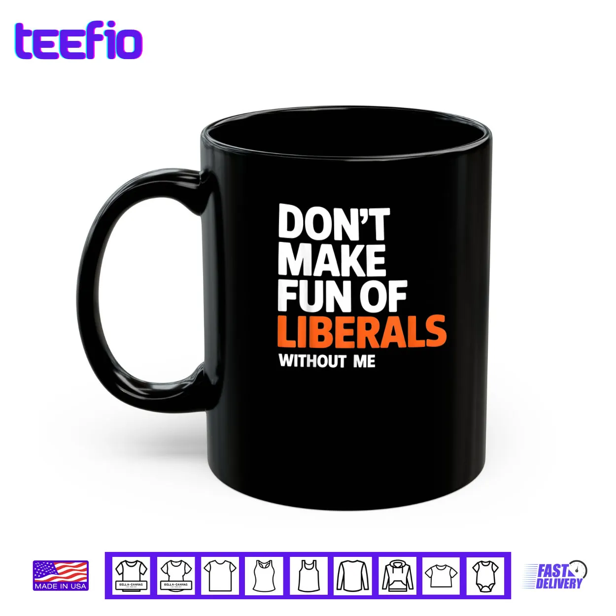 Don’t Make Fun of Liberals Without Me Funny Shirt Don’t Make Fun of Liberals Without Me Funny Shirt