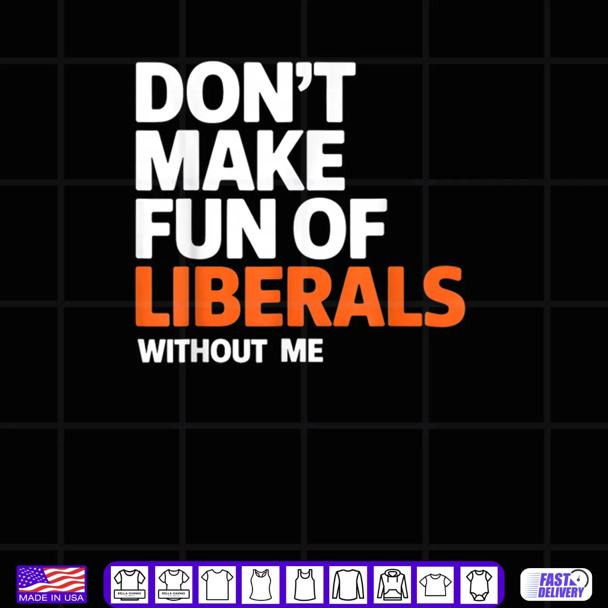 Don’t Make Fun of Liberals Without Me Funny Shirt Don’t Make Fun of Liberals Without Me Funny Shirt
