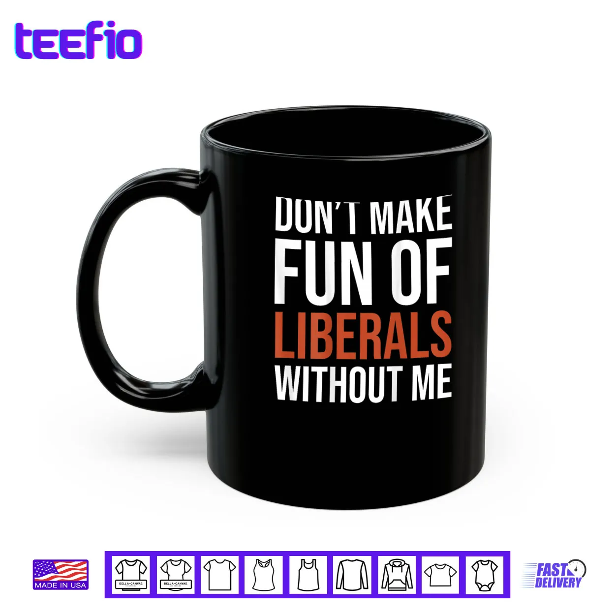 Don’t Make Fun of Liberals Without Me Shirt Don’t Make Fun of Liberals Without Me Shirt