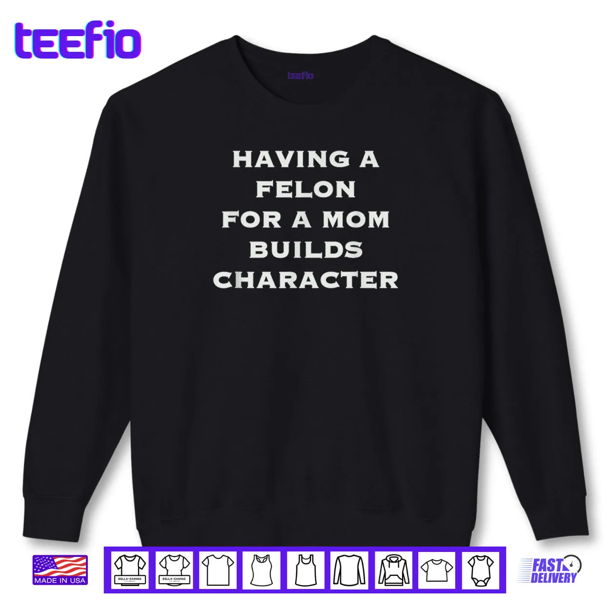 Having A felon for a mom Builds Character Shirt Having A felon for a mom Builds Character Shirt