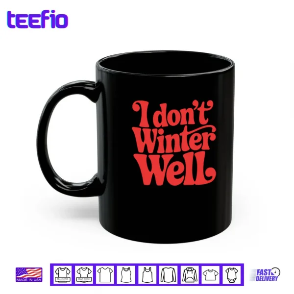 I Don't Winter Well Shirt 3 Mug I Dont Winter Well Shirt
