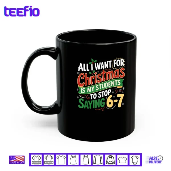 Students Saying 6 7 67 Six Seven Funny Teacher Christmas Shirt 3 Mug Students Saying 6 7 67 Six Seven Funny Teacher Christmas Shirt