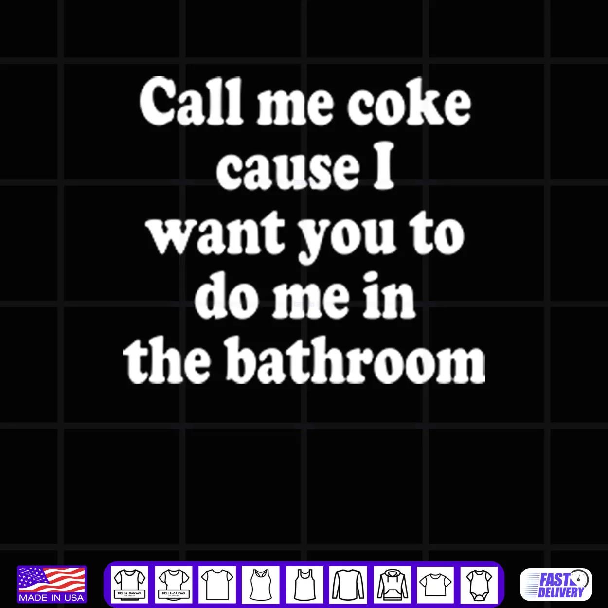 Call Me Coke Cause I Want You To Do Me In The Bathroom Shirt Call Me Coke Cause I Want You To Do Me In The Bathroom Shirt