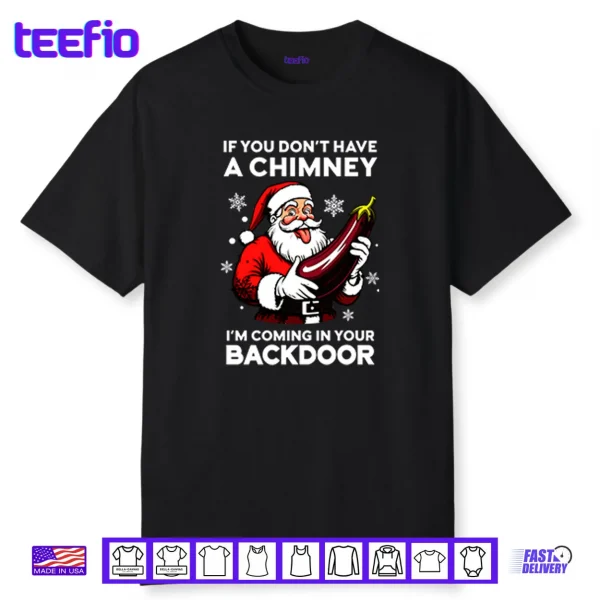 If You Don’t Have A Chimney I’m Coming In Your Backdoor Shirt
