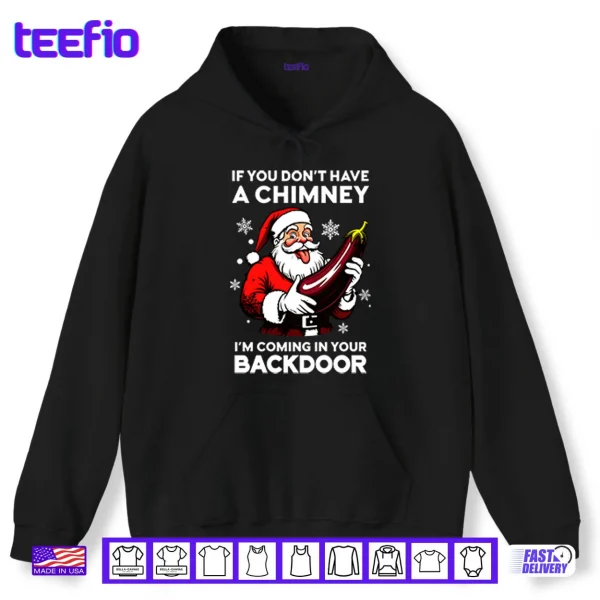 If You Don’t Have A Chimney I’m Coming In Your Backdoor Shirt 2 Hoodie If You Dont Have A Chimney Im Coming In Your Backdoor Shirt