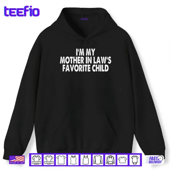 Hoodie Im My Mother In Laws Favorite Child Shirt
