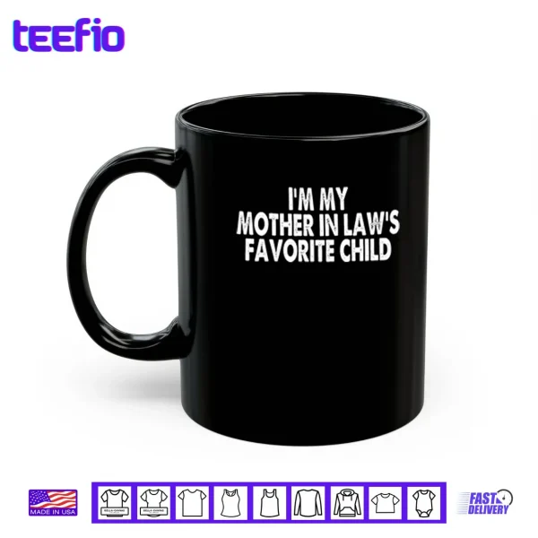 Mug Im My Mother In Laws Favorite Child Shirt