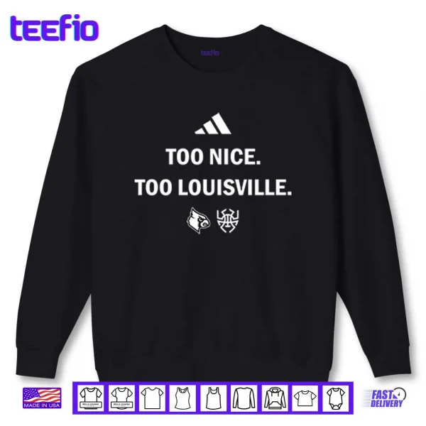 Louisville Cardinals Too Nice Too Louisville Shirt 1 Sweatshirt Louisville Cardinals Too Nice Too Louisville Shirt