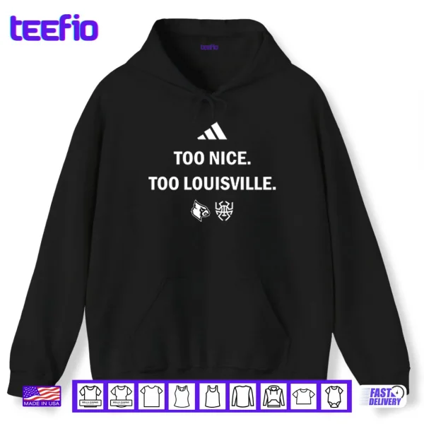 Louisville Cardinals Too Nice Too Louisville Shirt 2 Hoodie Louisville Cardinals Too Nice Too Louisville Shirt