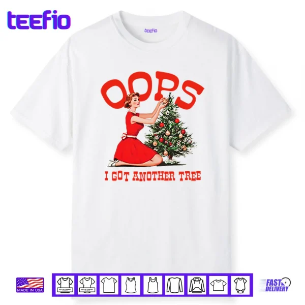 Oops I Got Another Tree Christmas Shirt