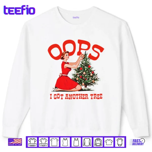 Oops I Got Another Tree Christmas Shirt 1 Sweatshirt Oops I Got Another Tree Christmas Shirt