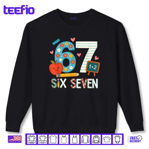 6 7 Six Seven Meme 67 Teacher Shirt 1 Sweatshirt 6 7 Six Seven Meme 67 Teacher Shirt