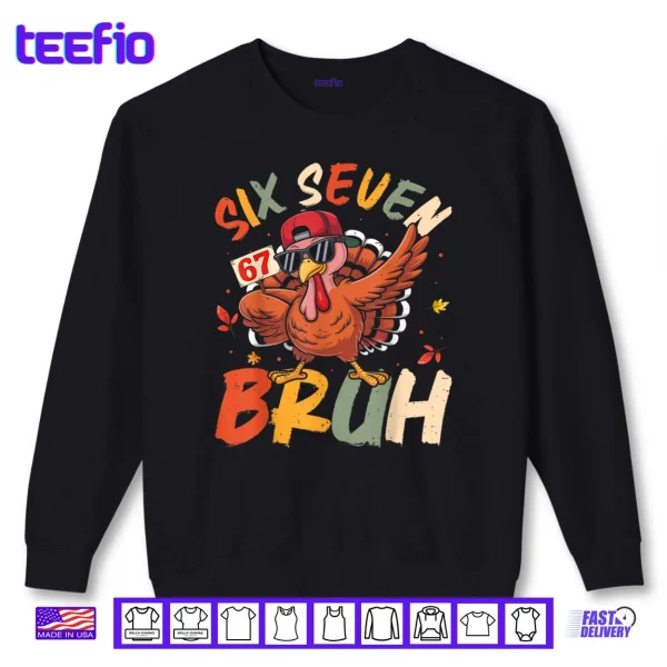 6 7 Thanksgiving Shirts Men Boys Funny Turkey Meme Six Seven Shirt 1 Sweatshirt 6 7 Thanksgiving Shirts Men Boys Funny Turkey Meme Six Seven Shirt