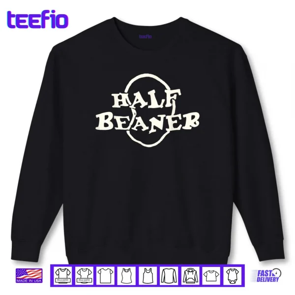 Half Beaner Funny Shirt 1 Sweatshirt Half Beaner Funny Shirt