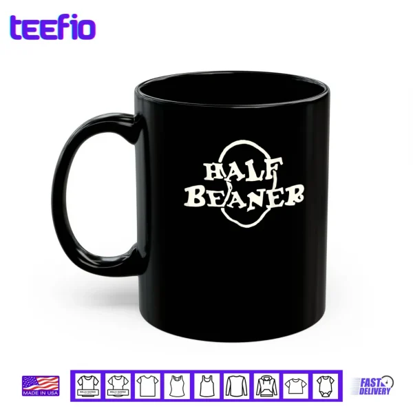 Half Beaner Funny Shirt 3 Mug Half Beaner Funny Shirt