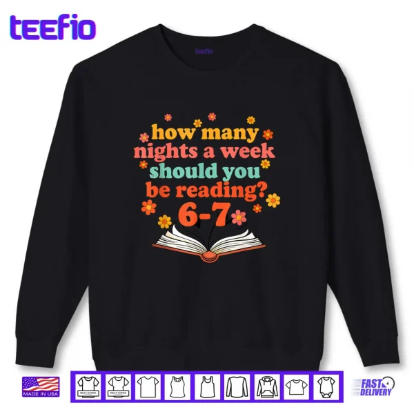 How Many Nights A Week Should You Be Reading Six Teacher Shirt 1 Sweatshirt How Many Nights A Week Should You Be Reading Six Teacher Shirt
