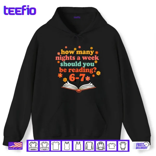 How Many Nights A Week Should You Be Reading Six Teacher Shirt 2 Hoodie How Many Nights A Week Should You Be Reading Six Teacher Shirt