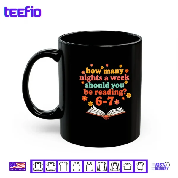 How Many Nights A Week Should You Be Reading Six Teacher Shirt 3 Mug How Many Nights A Week Should You Be Reading Six Teacher Shirt