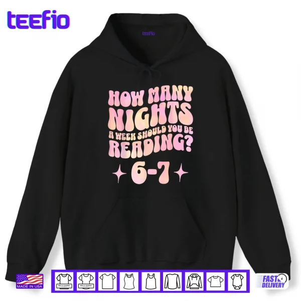 How Many Nights a Week Should You Read 6 7 Book Lover Shirt 2 Hoodie How Many Nights a Week Should You Read 6 7 Book Lover Shirt