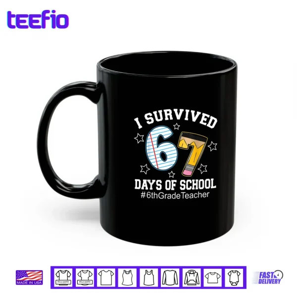 I Survived 67 Days of School 6th Grade Teacher Shirt 3 Mug I Survived 67 Days of School 6th Grade Teacher Shirt