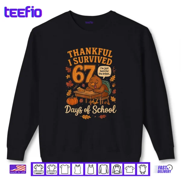 I Survived 67 Days of School Funny Teacher Thanksgiving Fall Shirt 1 Sweatshirt I Survived 67 Days of School Funny Teacher Thanksgiving Fall Shirt