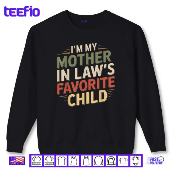 I'm My Mother in Law's Favorite Child Im Moms Favorite Shirt 1 Sweatshirt Im My Mother in Laws Favorite Child Im Moms Favorite Shirt