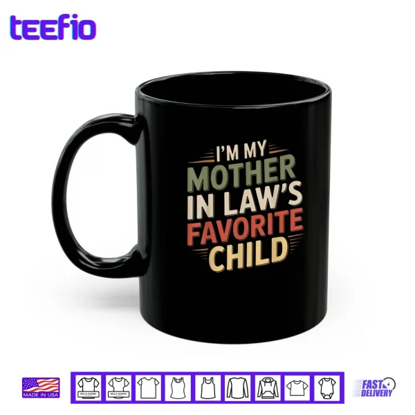 I'm My Mother in Law's Favorite Child Im Moms Favorite Shirt 3 Mug Im My Mother in Laws Favorite Child Im Moms Favorite Shirt